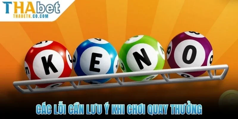 Keno | Tựa Game Dự Đoán Nhanh, Trúng Thưởng Cực Khủng 3 Các lỗi cần lưu ý khi chơi quay thưởng
