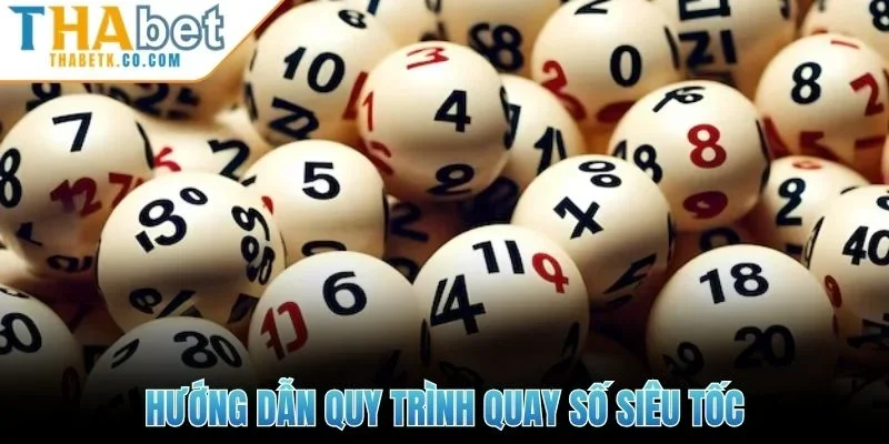 Xổ Số Siêu Tốc | Trải Nghiệm Quay Nhanh, Thưởng Lớn 2 Hướng dẫn quy trình quay số siêu tốc