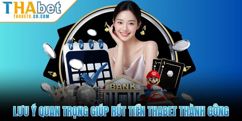 Rút Tiền Thabet 3 Lưu ý quan trọng giúp rút tiền Thabet thành công