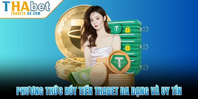 Rút Tiền Thabet 2 Phương thức rút tiền Thabet đa dạng và uy tín